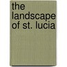 The Landscape Of St. Lucia by Alison Brownlie