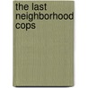 The Last Neighborhood Cops by Gregory Holcomb Umbach