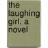 The Laughing Girl, a Novel