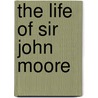 The Life Of Sir John Moore by Roger Day