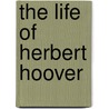 The Life of Herbert Hoover by George H. Nash