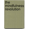 The Mindfulness Revolution door Barry Boyce