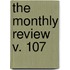 The Monthly Review  V. 107