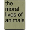 The Moral Lives of Animals door Dale Peterson