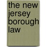 The New Jersey Borough Law by New Jersey