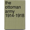 The Ottoman Army 1914-1918 door Hikmet Ozdemir