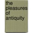 The Pleasures Of Antiquity
