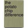 The Potato Chip Difference door Michael A. Goodman