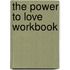 The Power To Love Workbook