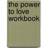 The Power To Love Workbook by Jim Groth