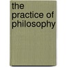 The Practice Of Philosophy door Jay F. Rosenberg