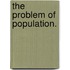 The Problem of Population.