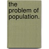The Problem of Population. door Harold Cox