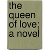The Queen Of Love; A Novel by Sabine Baring-Gould