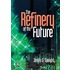 The Refinery Of The Future
