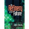 The Refinery Of The Future door James G. Speight