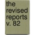 The Revised Reports  V. 82