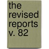 The Revised Reports  V. 82 by Sir Frederick Pollock
