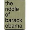 The Riddle Of Barack Obama door Avner Falk