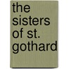 The Sisters Of St. Gothard door Elizabeth Cullen Brown