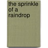 The Sprinkle Of A Raindrop door Jennifer Joyce