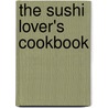 The Sushi Lover's Cookbook door Yumi Umemura