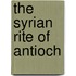 The Syrian Rite Of Antioch