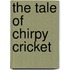 The Tale Of Chirpy Cricket