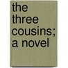 The Three Cousins; A Novel by Frances Milton Trollope