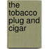 The Tobacco Plug And Cigar