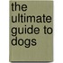 The Ultimate Guide to Dogs