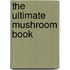 The Ultimate Mushroom Book