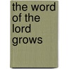 The Word of the Lord Grows door Martin H. Franzmann