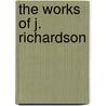The Works Of J. Richardson door Robert D. Richardson
