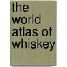 The World Atlas of Whiskey door Dave Broom
