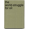 The World-Struggle For Oil door Pierre Paul L'Espagnol De La Tramerye