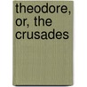 Theodore, Or, The Crusades door Barbara Hofland