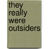 They Really Were Outsiders