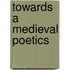 Towards A Medieval Poetics