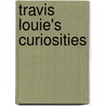 Travis Louie's Curiosities door Travis Louie