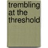 Trembling At The Threshold