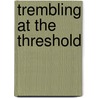 Trembling At The Threshold by Vicky M. Semones