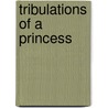 Tribulations Of A Princess by Marguerite Cunliffe-Owen