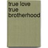 True Love True Brotherhood