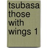 Tsubasa Those With Wings 1 by Natsuki Takaya