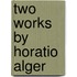 Two Works By Horatio Alger