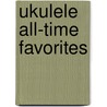 Ukulele All-Time Favorites door Onbekend