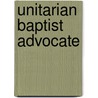 Unitarian Baptist Advocate door Unknown Author