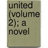 United (Volume 2); A Novel
