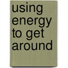 Using Energy to Get Around by Andrew Einspruch